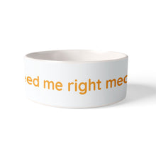 Load image into Gallery viewer, Cat Bowl - Elm Street feed me right meow